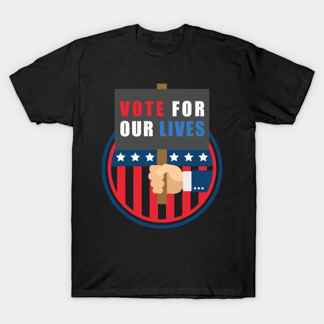 Vote For Our Lives T-Shirt by TheTeeFactory